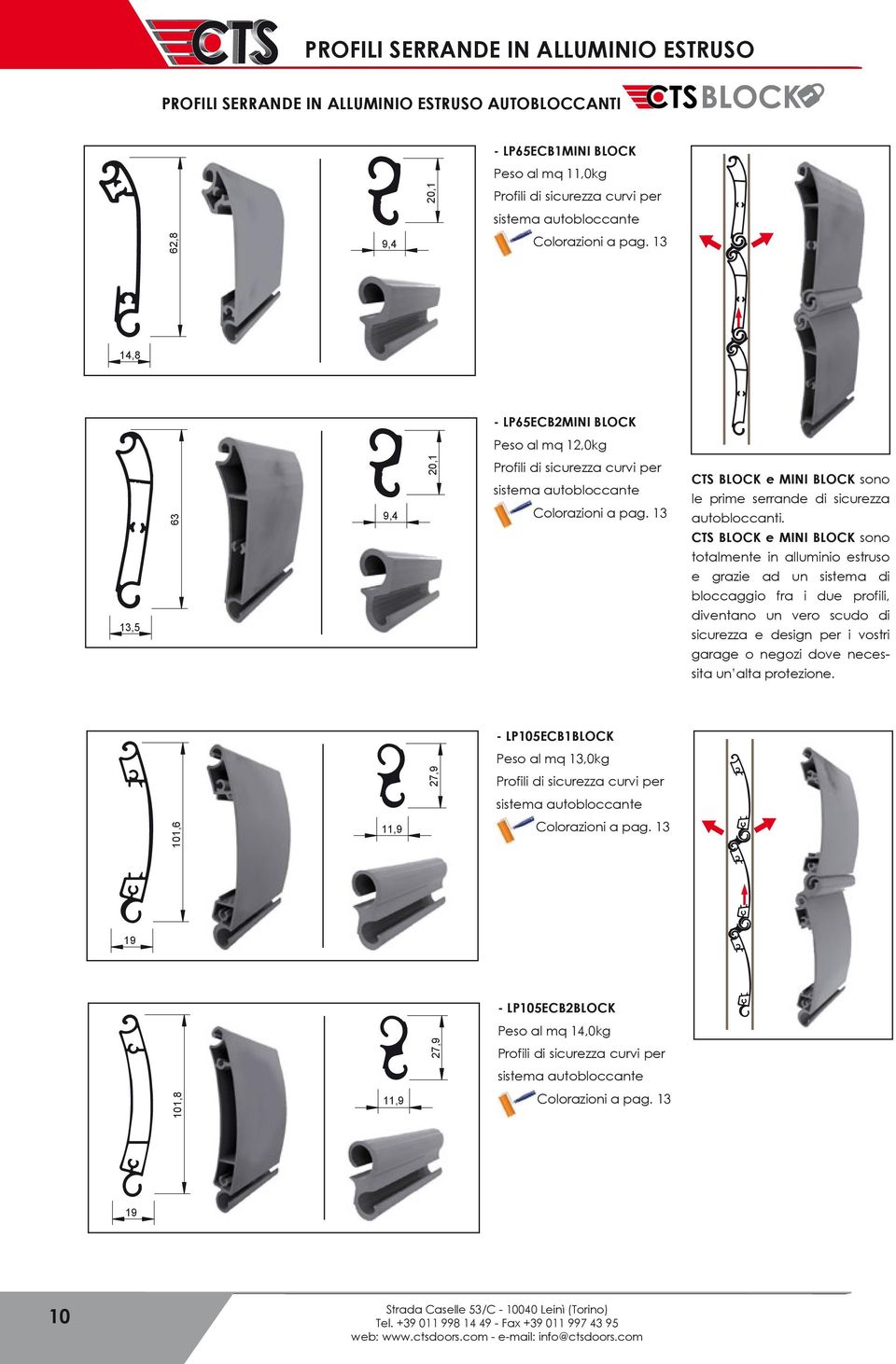 CTS BLOCK e MINI BLOCK sono totalmente in alluminio estruso e grazie ad un sistema di bloccaggio fra i due profili, diventano un vero scudo di sicurezza e design per i vostri garage o negozi dove