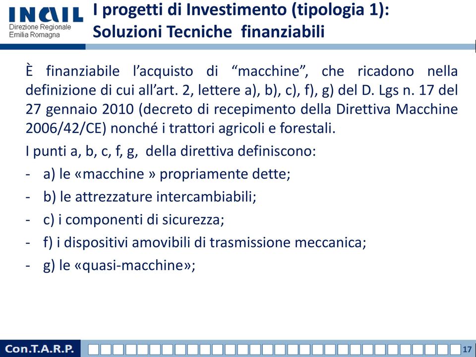 17 del 27 gennaio 2010 (decreto di recepimento della Direttiva Macchine 2006/42/CE) nonché i trattori agricoli e forestali.