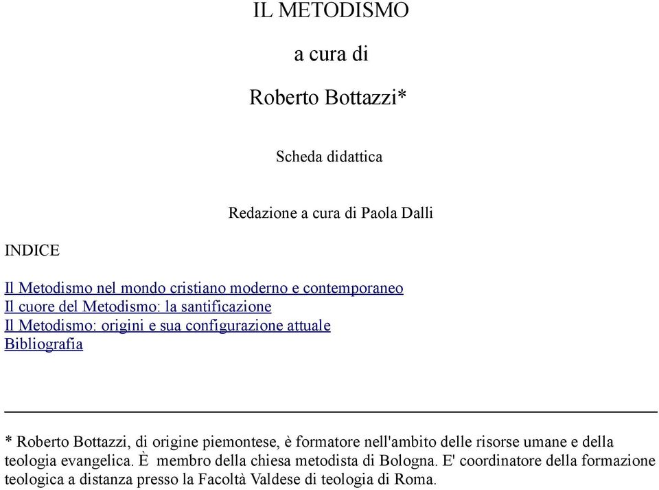 * Roberto Bottazzi, di origine piemontese, è formatore nell'ambito delle risorse umane e della teologia evangelica.