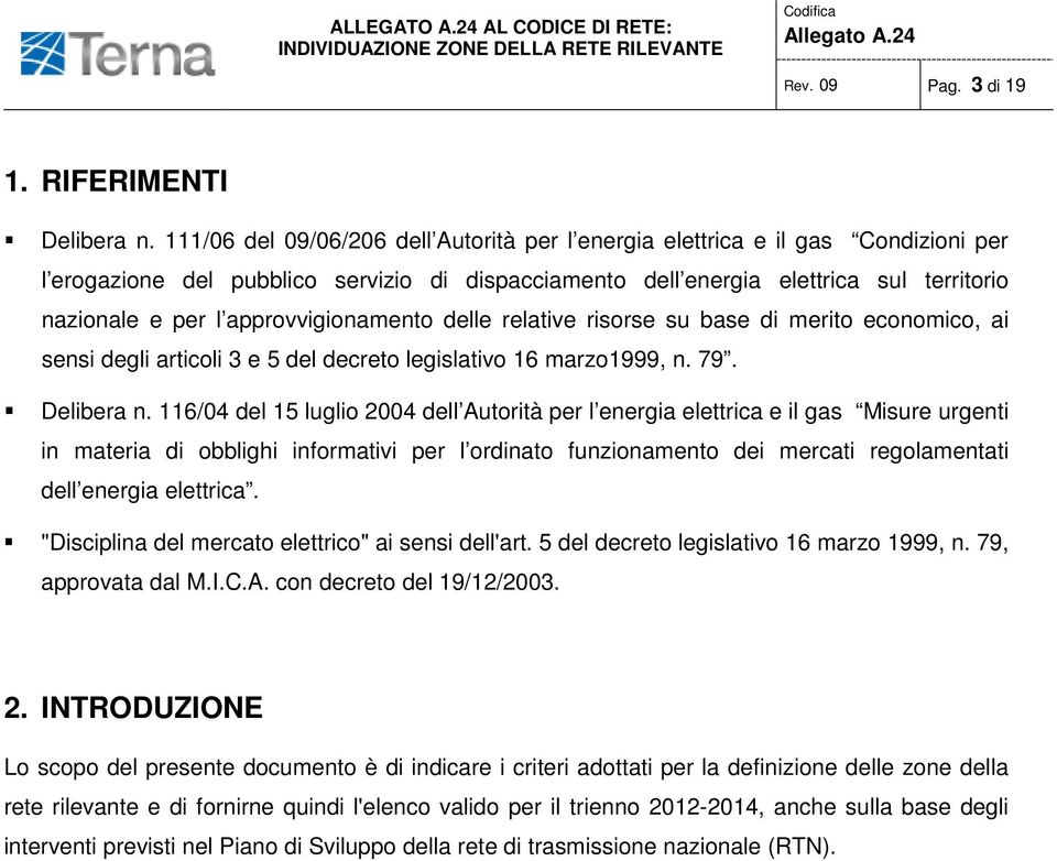 approvvigionamento delle relative risorse su base di merito economico, ai sensi degli articoli 3 e 5 del decreto legislativo 16 marzo1999, n. 79. Delibera n.