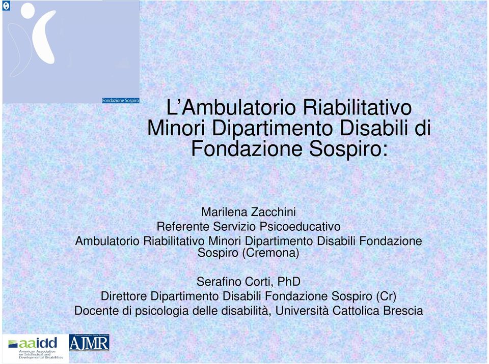 Disabili Fondazione Sospiro (Cremona) Serafino Corti, PhD Direttore Dipartimento Disabili