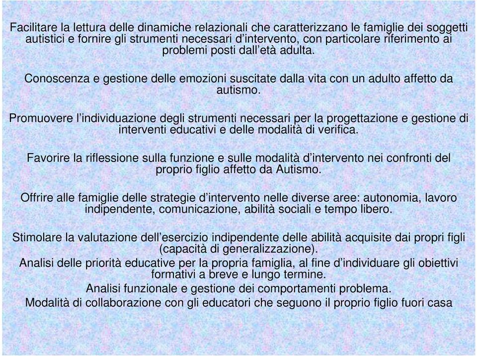 Promuovere l individuazione degli strumenti necessari per la progettazione e gestione di interventi educativi e delle modalità di verifica.