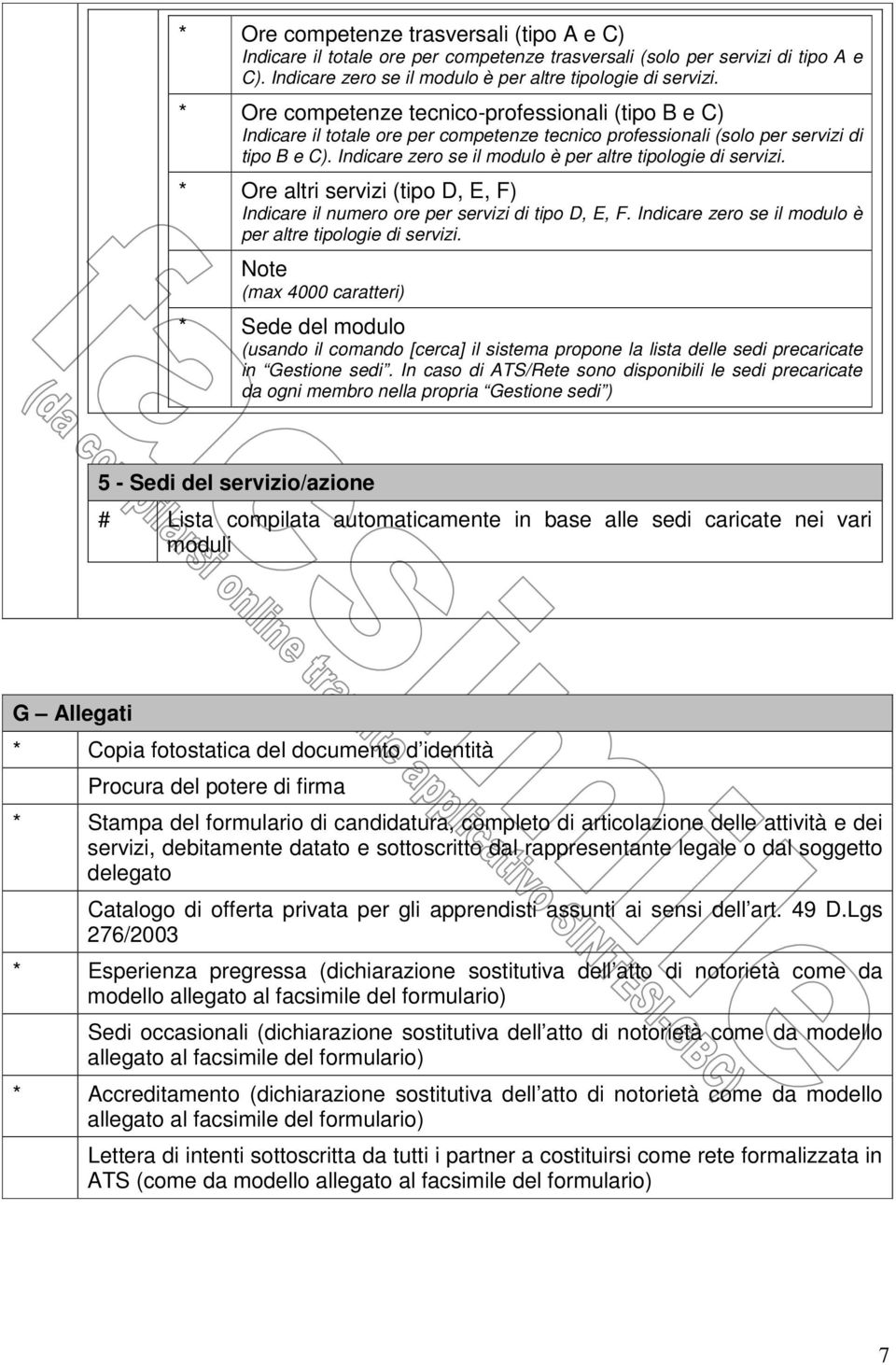 Indicare zero se il modulo è per altre tipologie di servizi. * Ore altri servizi (tipo D, E, F) Indicare il numero ore per servizi di tipo D, E, F.