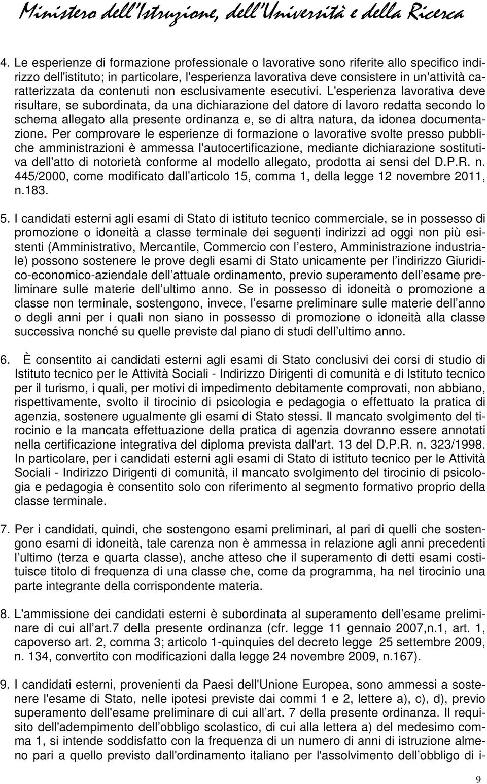 L'esperienza lavorativa deve risultare, se subordinata, da una dichiarazione del datore di lavoro redatta secondo lo schema allegato alla presente ordinanza e, se di altra natura, da idonea