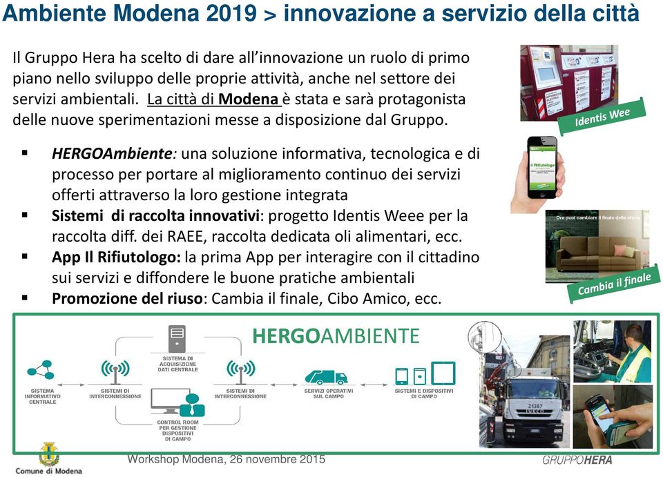 HERGOAmbiente: una soluzione informativa, tecnologica e di processo per portare al miglioramento continuo dei servizi offerti attraverso la loro gestione integrata Sistemi di raccolta innovativi: