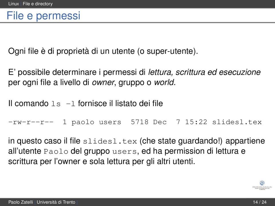 Il comando ls -l fornisce il listato dei file -rw-r--r-- 1 paolo users 5718 Dec 7 15:22 slidesl.tex in questo caso il file slidesl.