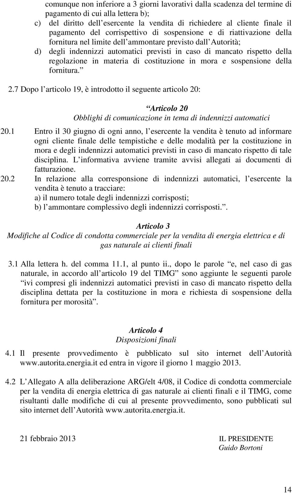 in materia di costituzione in mora e sospensione della fornitura. 2.