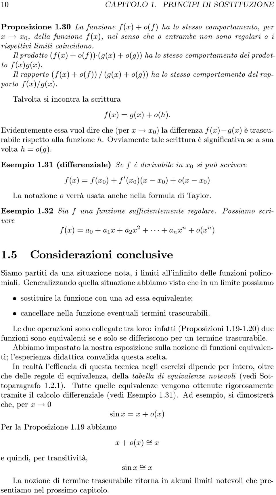 Il raorto (f(x) + o(f)) = (g(x) + o(g)) ha lo stesso comortamento del raorto f(x)=g(x). Talvolta si incontra la scrittura f(x) = g(x) + o(h): Evidentemente essa vuol dire che (er x!