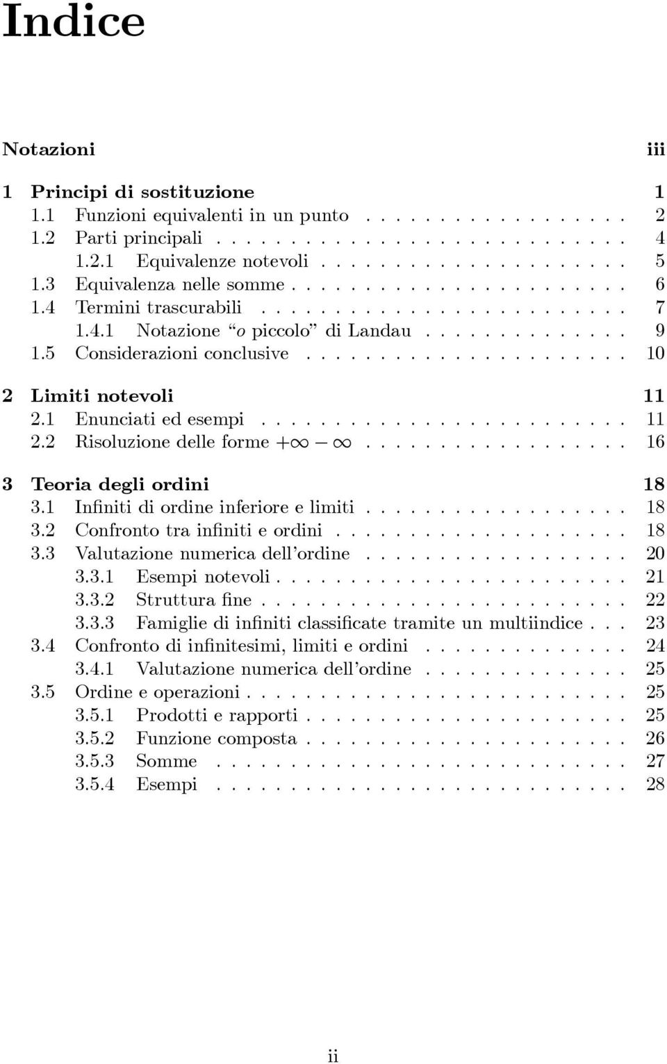 ..................... 10 2 Limiti notevoli 11 2.1 Enunciati ed esemi......................... 11 2.2 Risoluzione delle forme +1 1.................. 16 3 Teoria degli ordini 18 3.