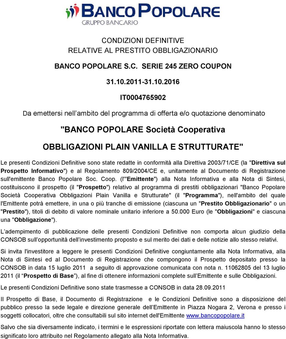 2016 IT0004765902 Da emettersi nell ambito del programma di offerta e/o quotazione denominato "BANCO POPOLARE Società Cooperativa OBBLIGAZIONI PLAIN VANILLA E STRUTTURATE" Le presenti Condizioni