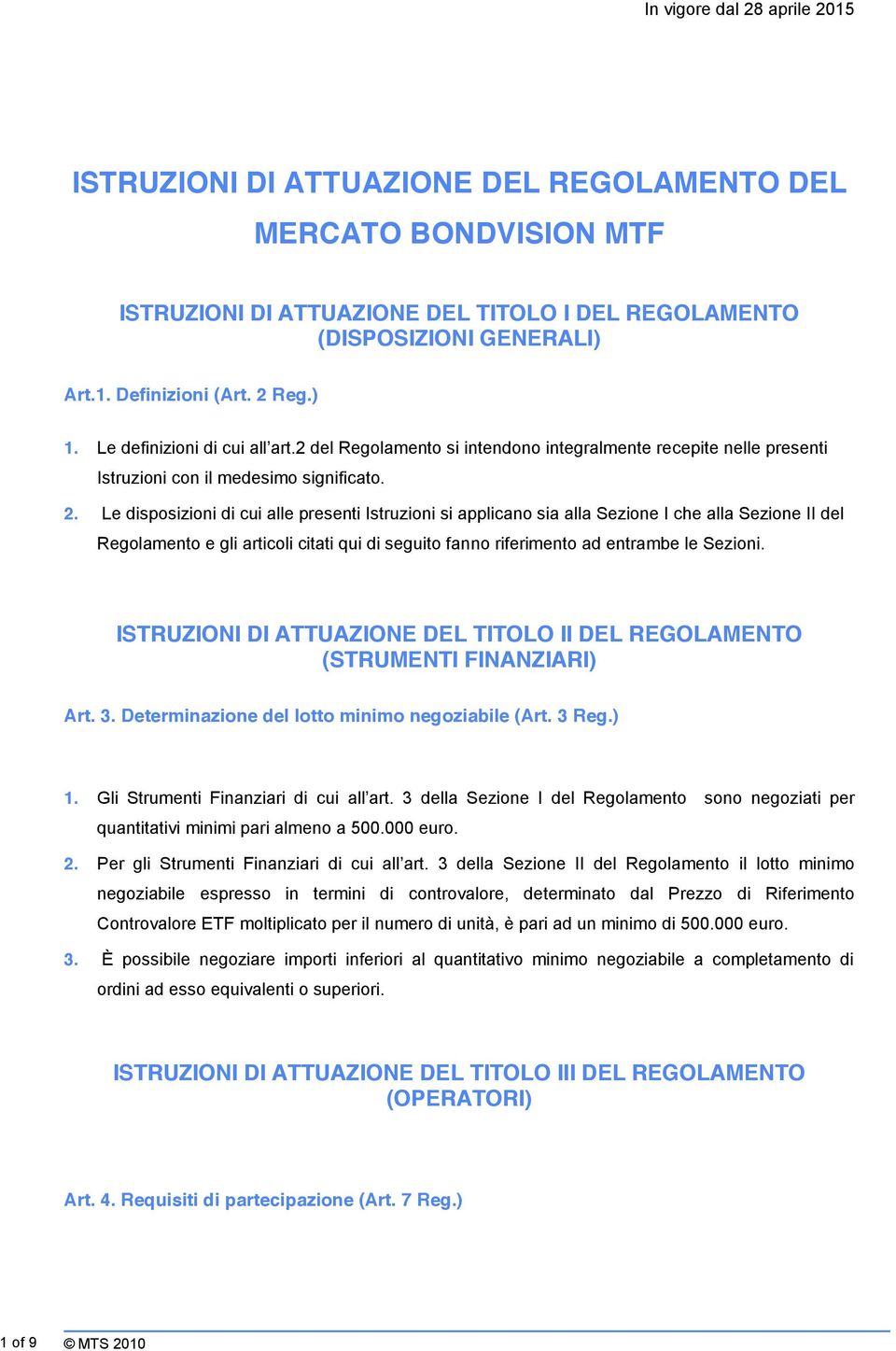 Le disposizioni di cui alle presenti Istruzioni si applicano sia alla Sezione I che alla Sezione II del Regolamento e gli articoli citati qui di seguito fanno riferimento ad entrambe le Sezioni.