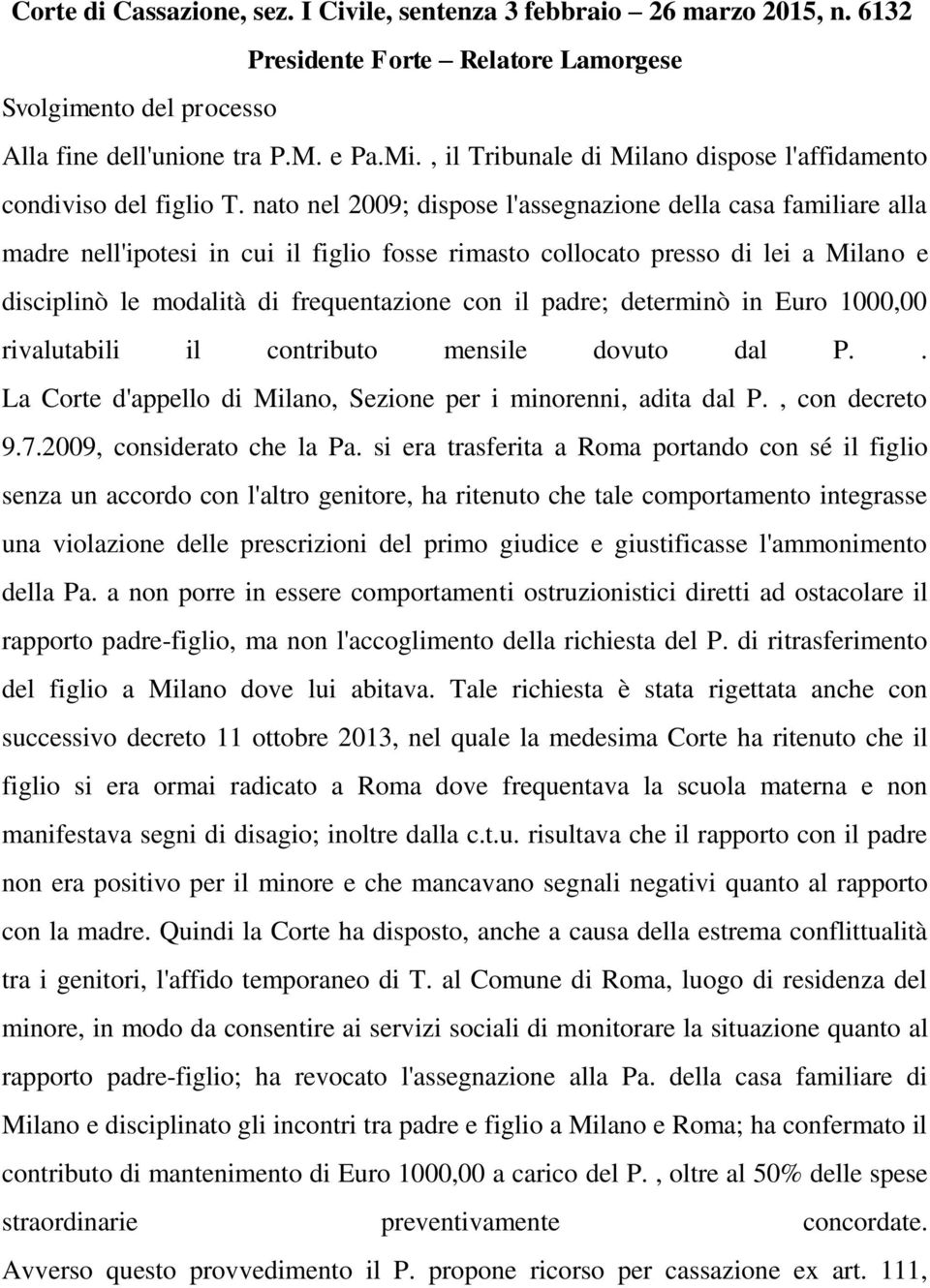 nato nel 2009; dispose l'assegnazione della casa familiare alla madre nell'ipotesi in cui il figlio fosse rimasto collocato presso di lei a Milano e disciplinò le modalità di frequentazione con il