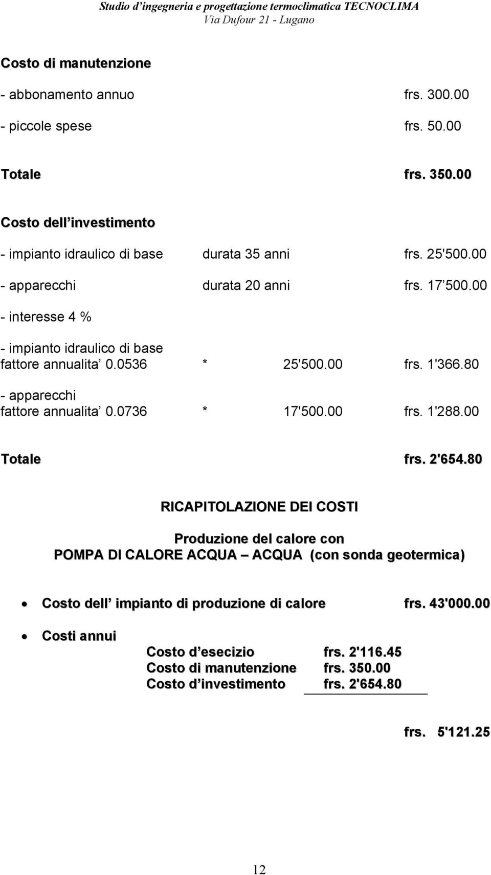 80 - apparecchi fattore annualita 0.0736 * 17'500.00 frs. 1'288.00 frs. 2'654.