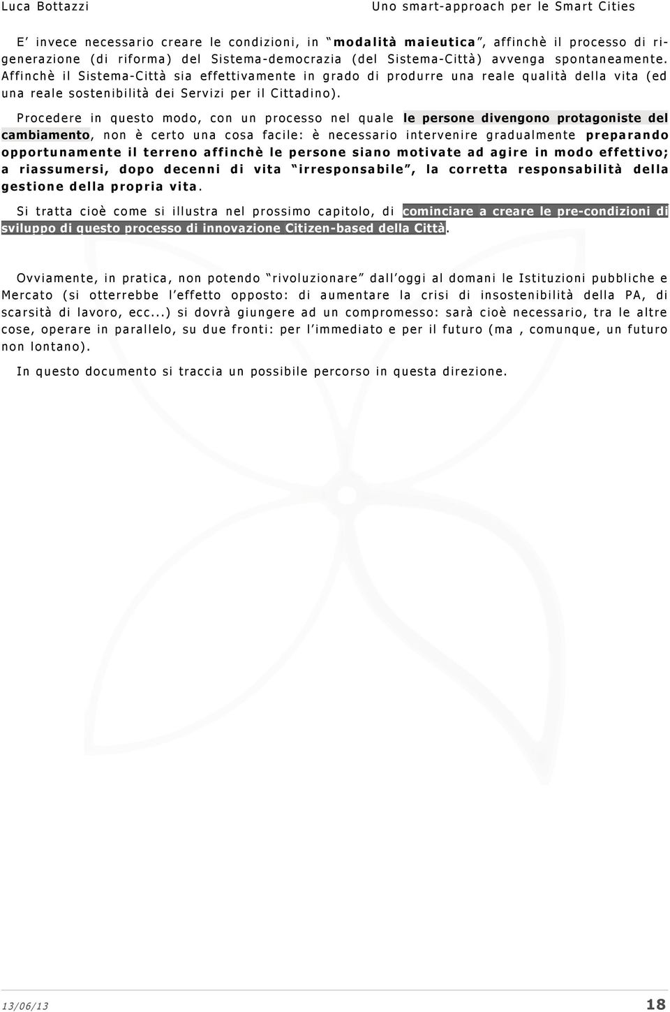 A ffi n c h è i l S i s t e m a - C i ttà s i a e ffettiva m e n t e i n g ra d o di p r o d u r r e u n a r e a l e q u a l i t à d e l l a v i t a ( e d u n a r e a l e s o s t e n i b i l i t à d