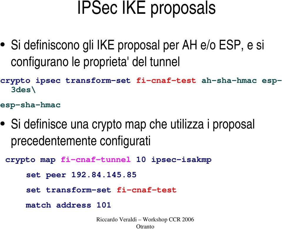 esp-sha-hmac Si definisce una crypto map che utilizza i proposal precedentemente configurati