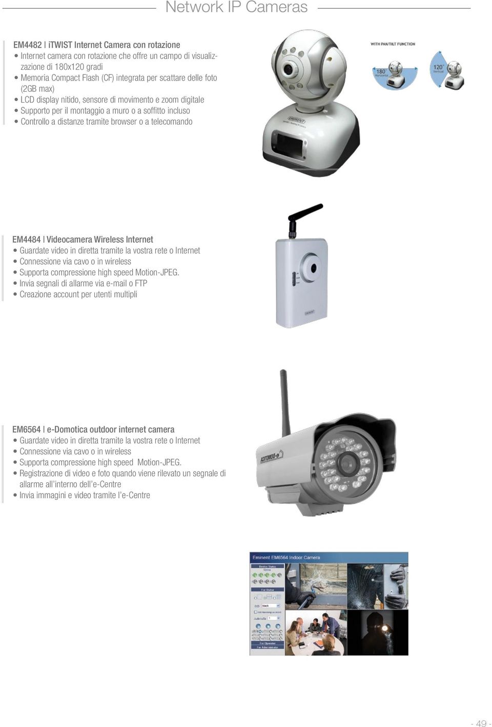 Videocamera Wireless Internet Guardate video in diretta tramite la vostra rete o Internet Connessione via cavo o in wireless Supporta compressione high speed Motion-JPEG.