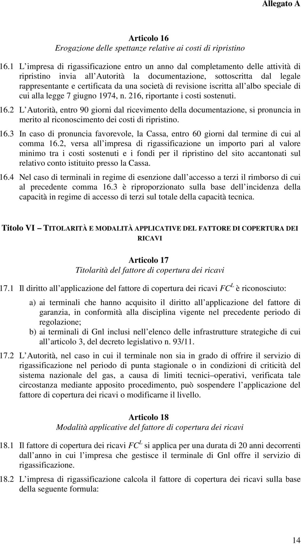 di revisione iscritta all albo speciale di cui alla legge 7 giugno 1974, n. 216, riportante i costi sostenuti. 16.