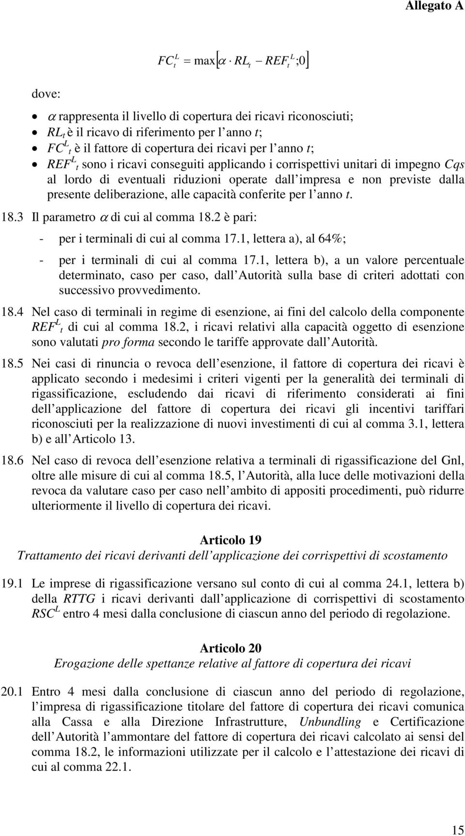 capacità conferite per l anno t. 18.3 Il parametro α di cui al comma 18.2 è pari: - per i terminali di cui al comma 17.1, lettera a), al 64%; - per i terminali di cui al comma 17.