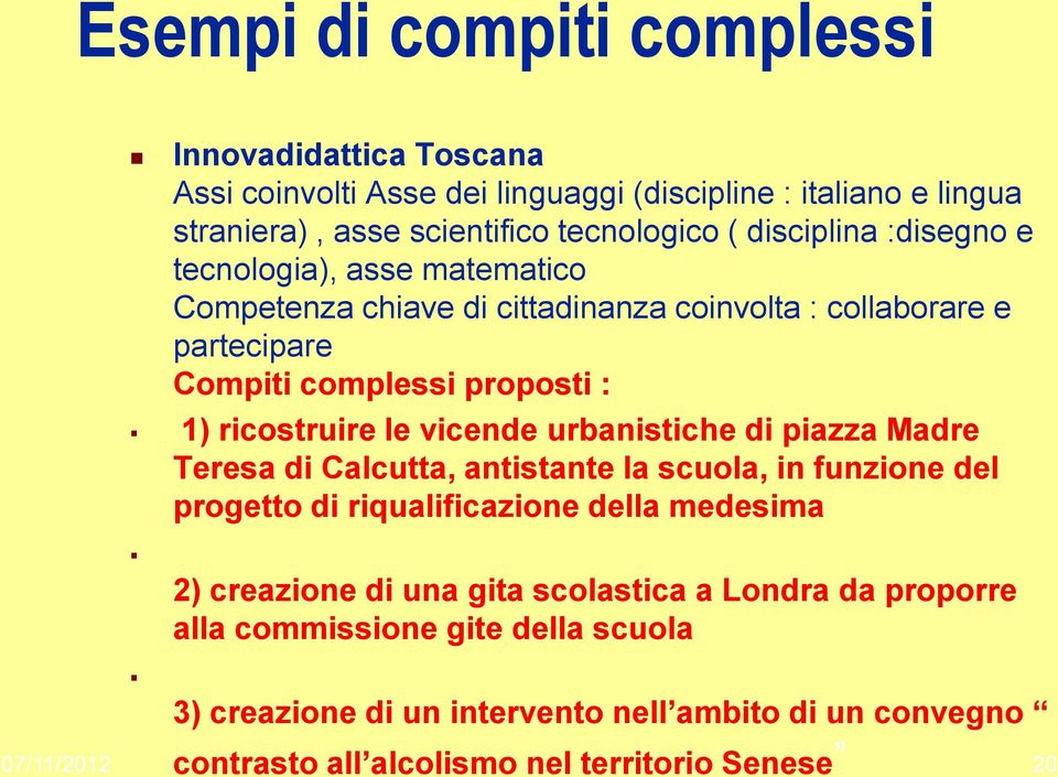 vicende urbanistiche di piazza Madre Teresa di Calcutta, antistante la scuola, in funzione del progetto di riqualificazione della medesima 2) creazione di una gita