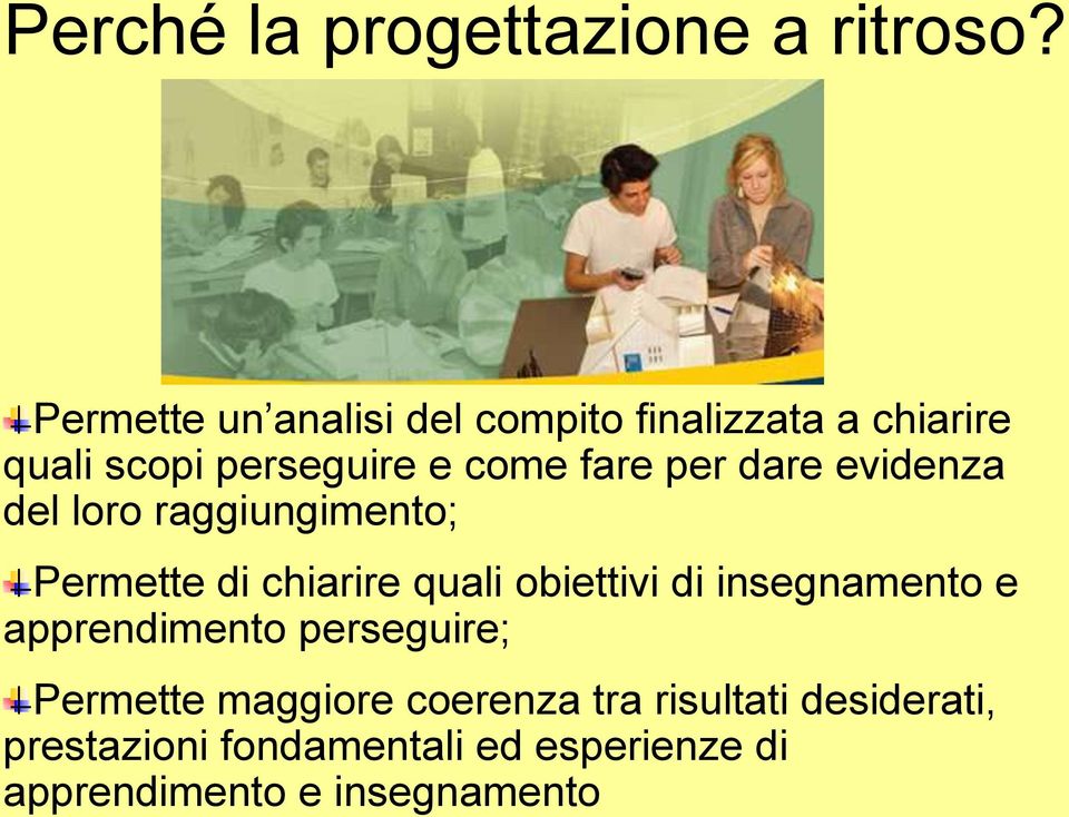 per dare evidenza del loro raggiungimento; Permette di chiarire quali obiettivi di