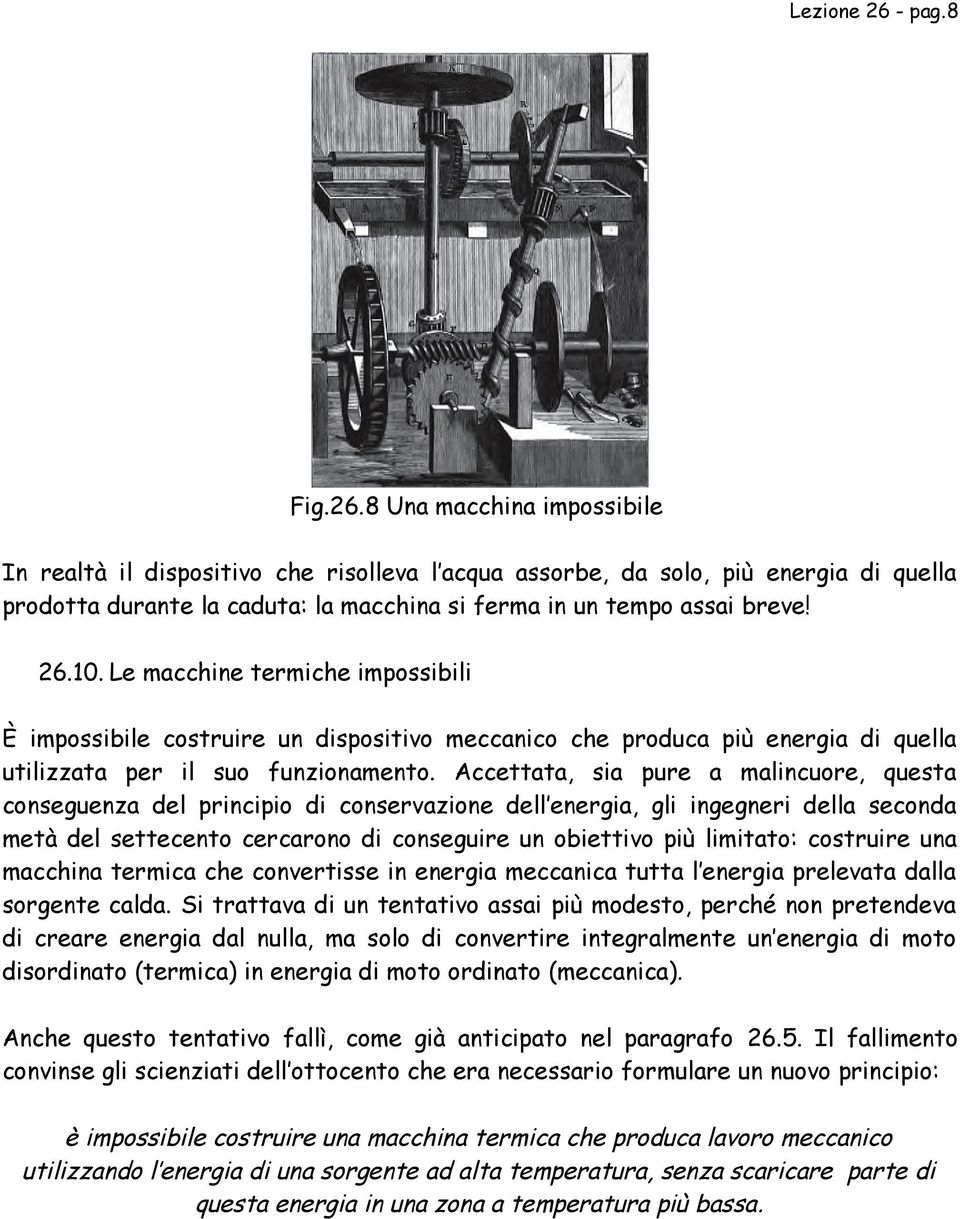 Accettata, sia pure a malincuore, questa conseguenza del principio di conservazione dell energia, gli ingegneri della seconda metà del settecento cercarono di conseguire un obiettivo più limitato: