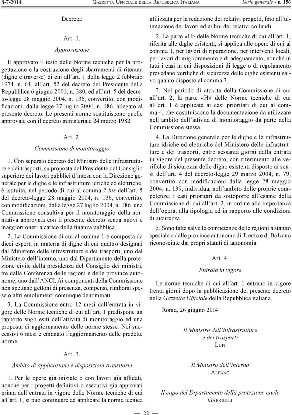 136, convertito, con modificazioni, dalla legge 27 luglio 2004, n. 186, allegato al presente decreto. Le presenti norme sostituiscono quelle approvate con il decreto ministeriale 24 marzo 1982. Art.