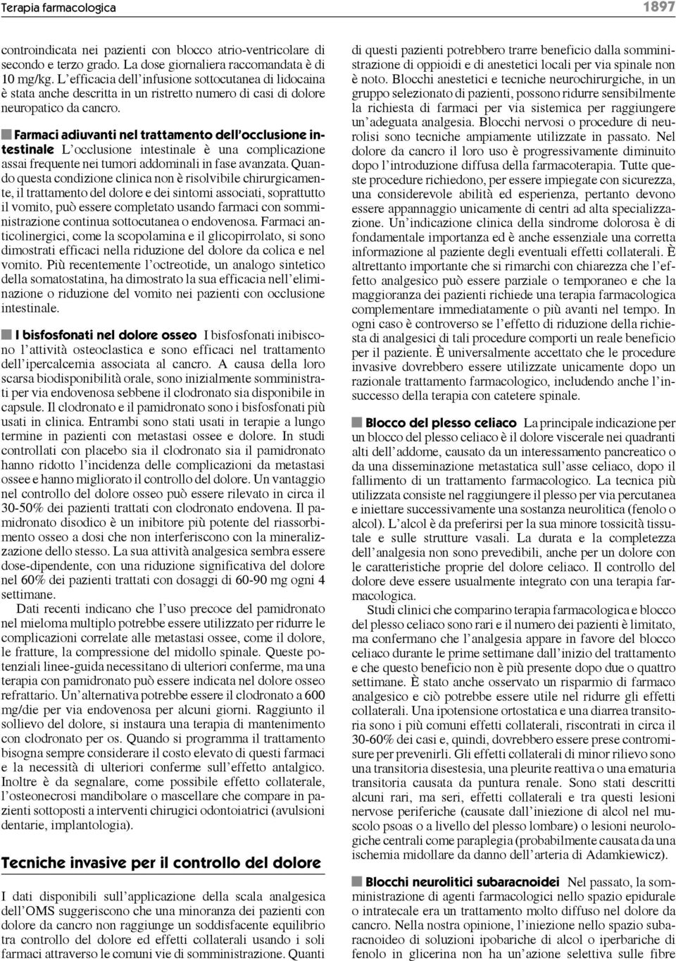 Farmaci adiuvanti nel trattamento dell occlusione intestinale L occlusione intestinale è una complicazione assai frequente nei tumori addominali in fase avanzata.