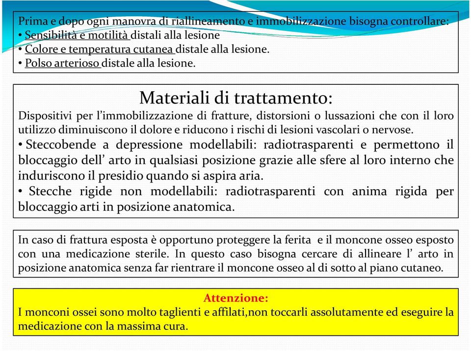 Materiali di trattamento: Dispositivi per l immobilizzazione di fratture, distorsioni o lussazioni che con il loro utilizzo diminuiscono il dolore e riducono i rischi di lesioni vascolari o nervose.