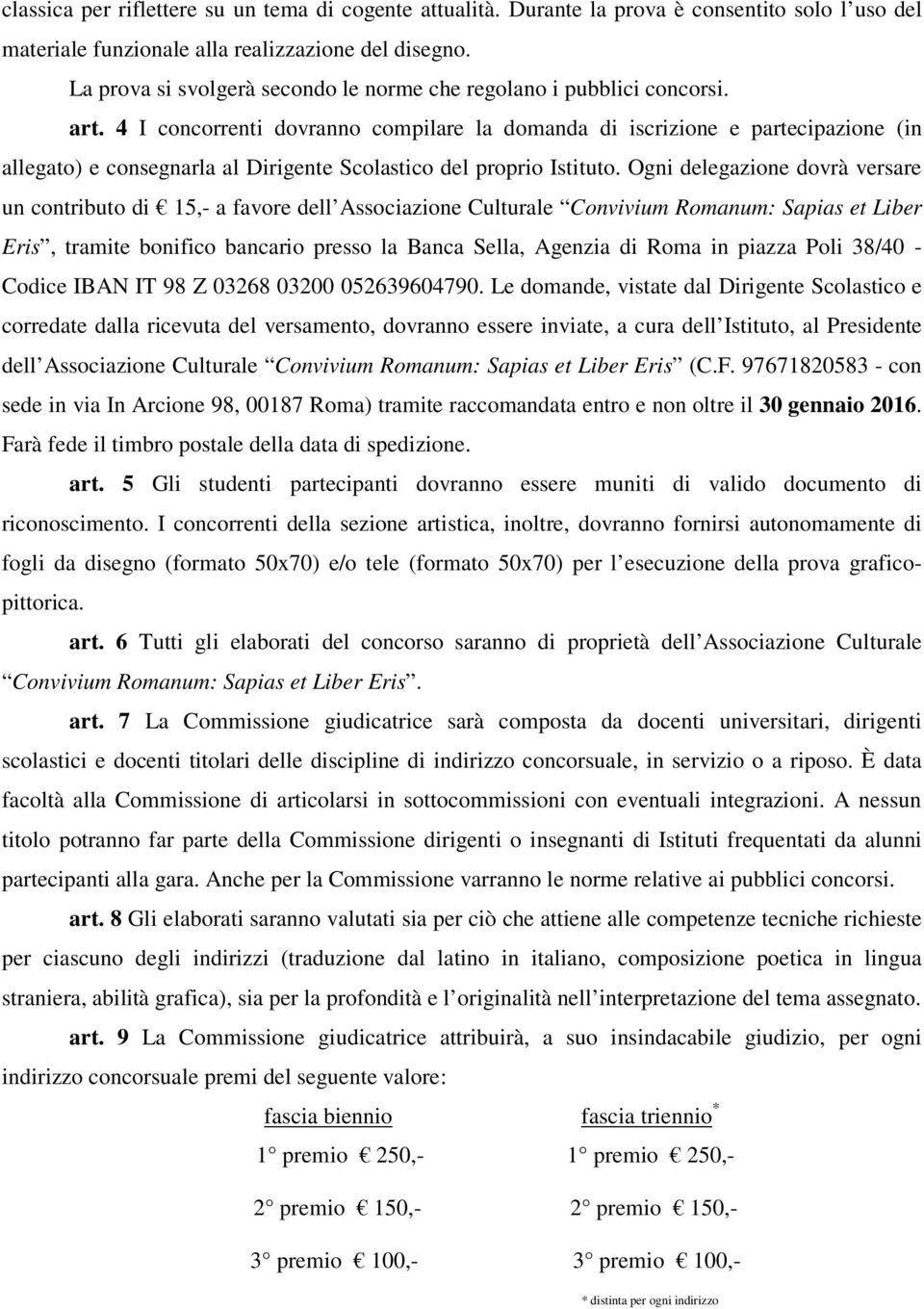 4 I concorrenti dovranno compilare la domanda di iscrizione e partecipazione (in allegato) e consegnarla al Dirigente Scolastico del proprio Istituto.