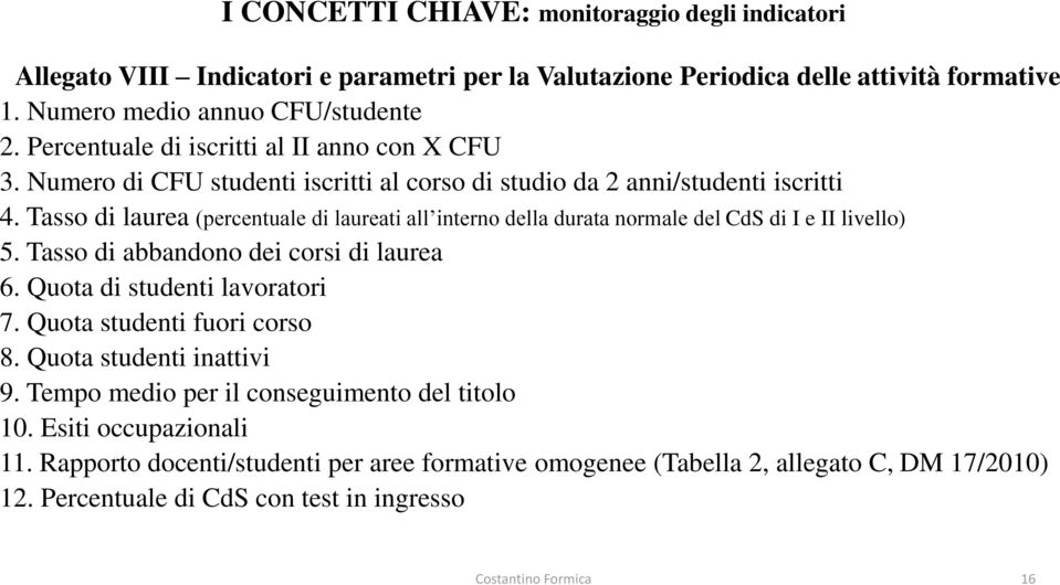 Tasso di laurea (percentuale di laureati all interno della durata normale del CdS di I e II livello) 5. Tasso di abbandono dei corsi di laurea 6. Quota di studenti lavoratori 7.