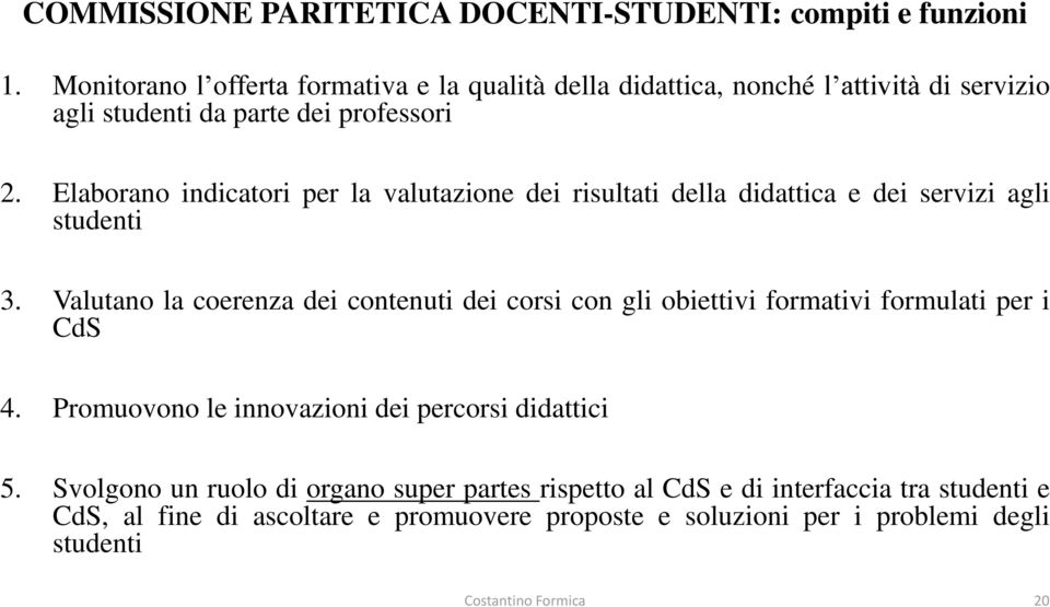 Elaborano indicatori per la valutazione dei risultati della didattica e dei servizi agli studenti 3.