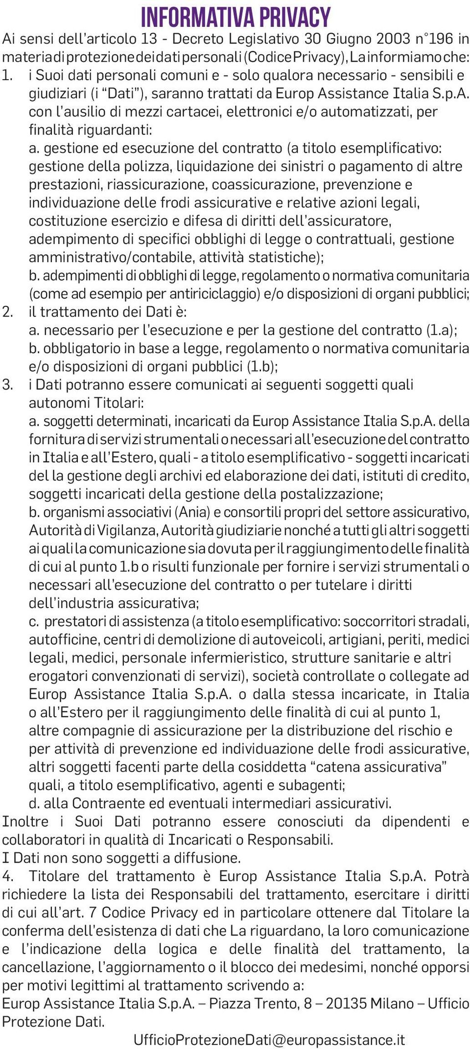 sistance Italia S.p.A. con l ausilio di mezzi cartacei, elettronici e/o automatizzati, per finalità riguardanti: a.