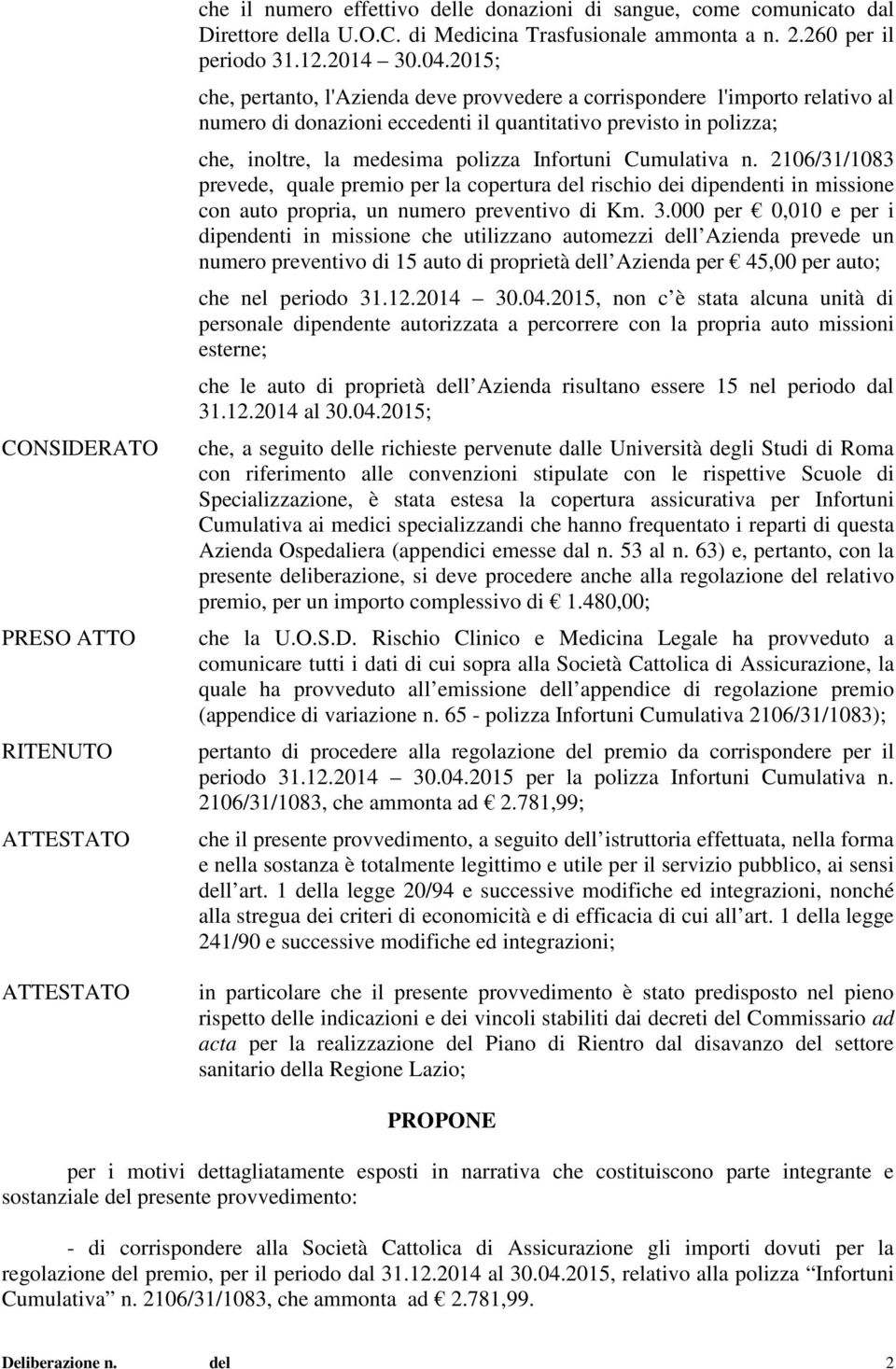 2015; che, pertanto, l'azienda deve provvedere a corrispondere l'importo relativo al numero di donazioni eccedenti il quantitativo previsto in polizza; che, inoltre, la medesima polizza Infortuni