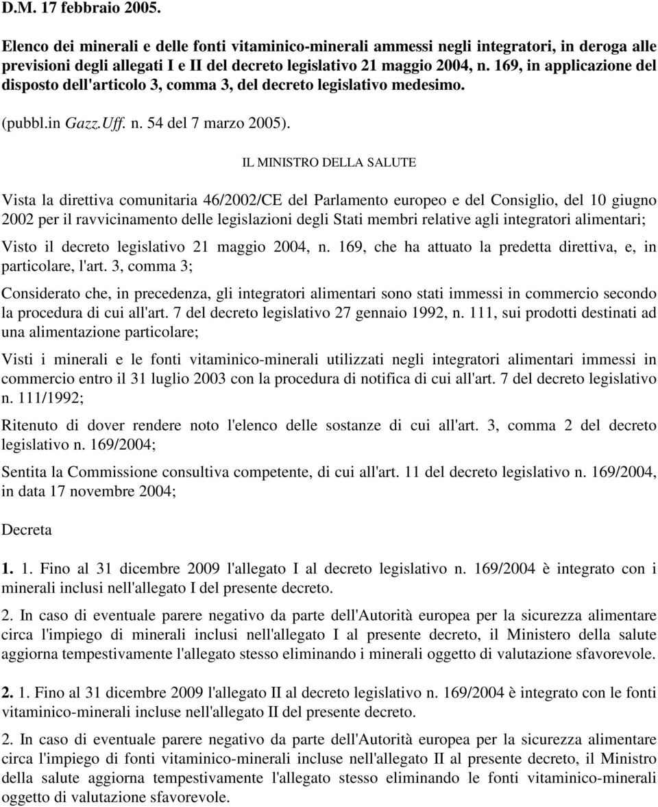 IL MINISTRO DELLA SALUTE Vista la direttiva comunitaria 46/2002/CE del Parlamento europeo e del Consiglio, del 10 giugno 2002 per il ravvicinamento delle legislazioni degli Stati membri relative agli