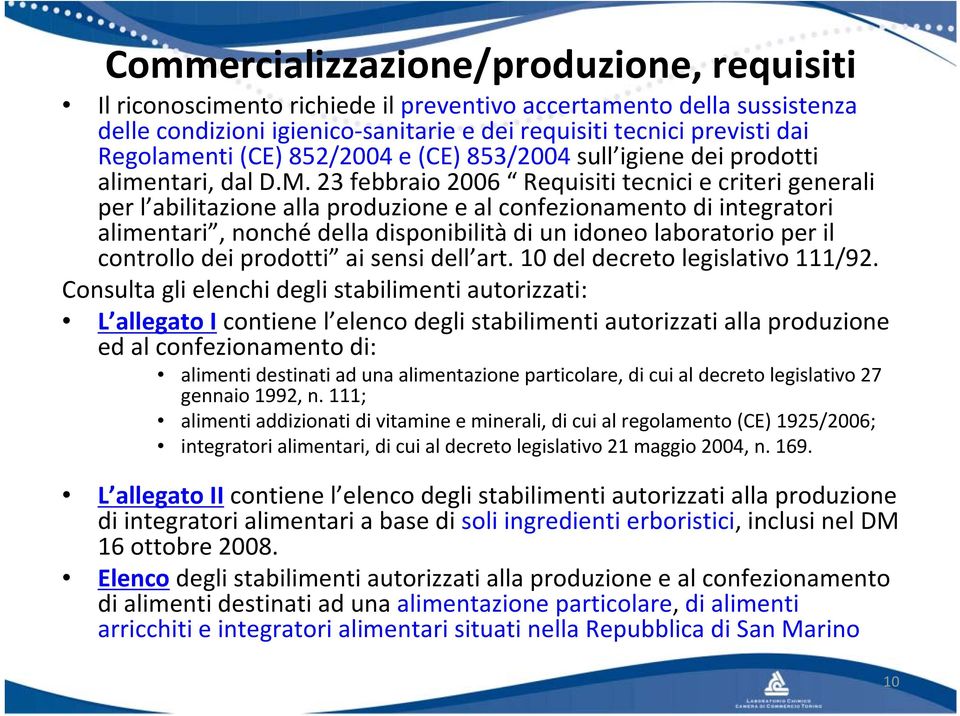 23 febbraio 2006 Requisiti tecnici e criteri generali per l abilitazione alla produzione e al confezionamento di integratori alimentari, nonché della disponibilità di un idoneo laboratorio per il