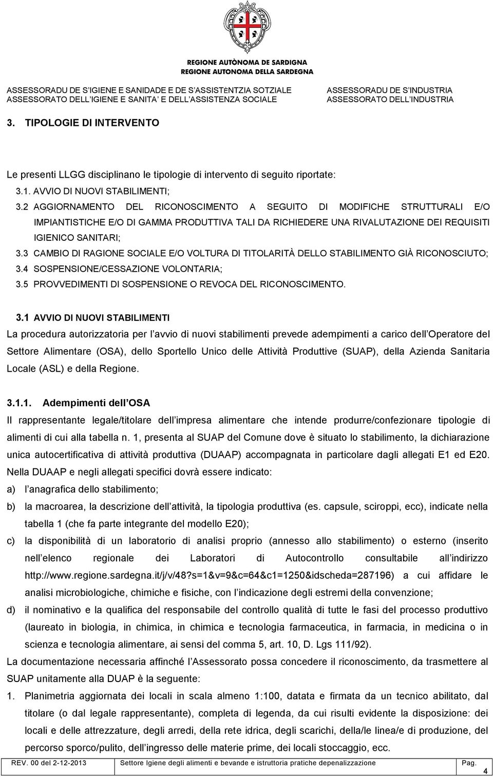 3 CAMBIO DI RAGIONE SOCIALE E/O VOLTURA DI TITOLARITÀ DELLO STABILIMENTO GIÀ RICONOSCIUTO; 3.