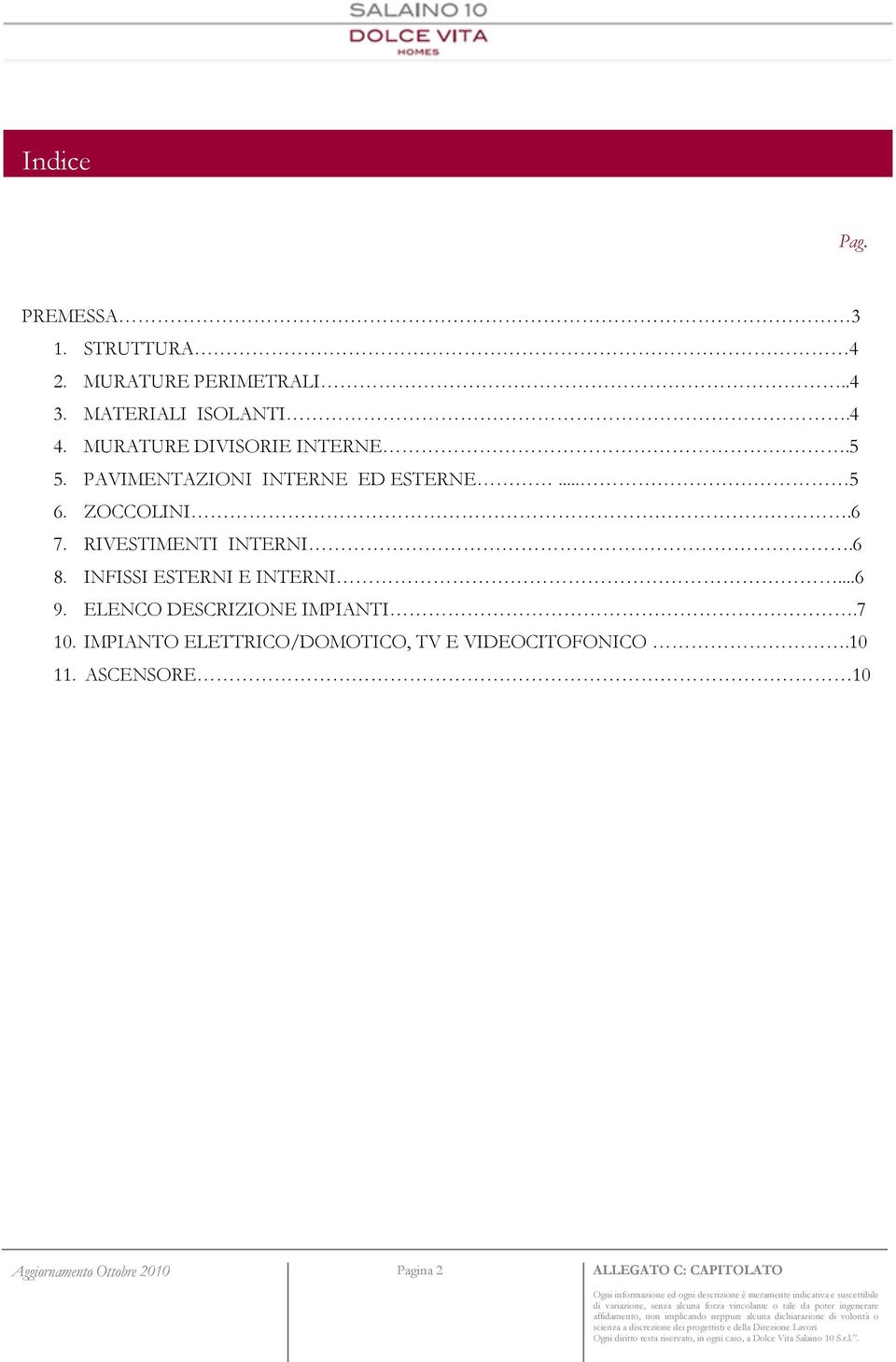 RIVESTIMENTI INTERNI.6 8. INFISSI ESTERNI E INTERNI...6 9. ELENCO DESCRIZIONE IMPIANTI.7 10.