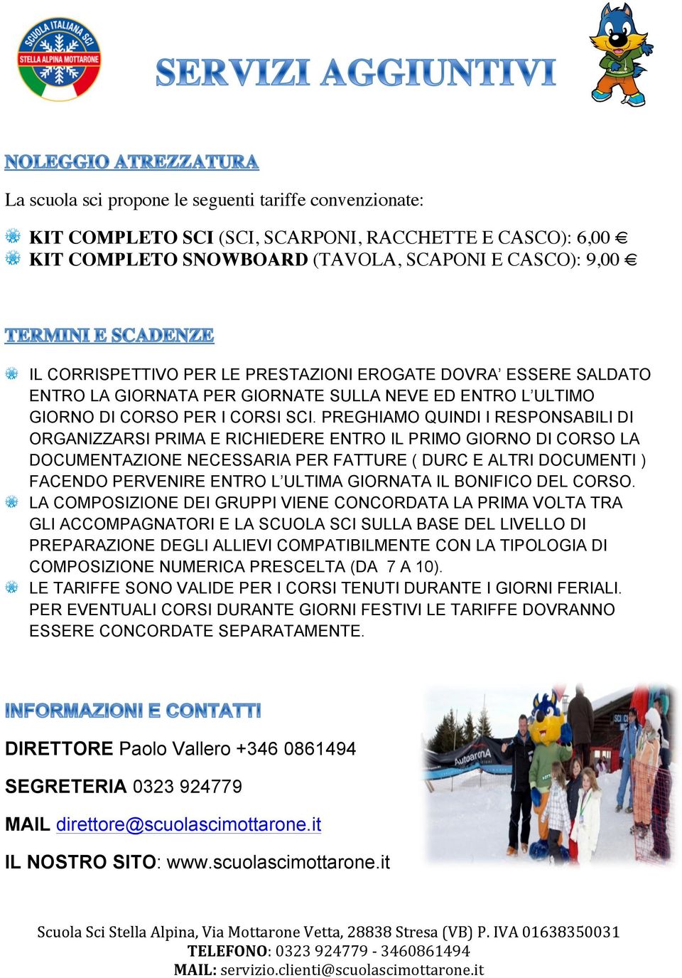 PREGHIAMO QUINDI I RESPONSABILI DI ORGANIZZARSI PRIMA E RICHIEDERE ENTRO IL PRIMO GIORNO DI CORSO LA DOCUMENTAZIONE NECESSARIA PER FATTURE ( DURC E ALTRI DOCUMENTI ) FACENDO PERVENIRE ENTRO L ULTIMA