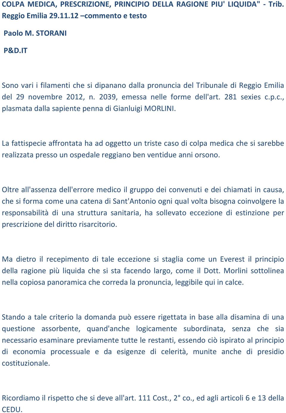 La fattispecie affrontata ha ad oggetto un triste caso di colpa medica che si sarebbe realizzata presso un ospedale reggiano ben ventidue anni orsono.