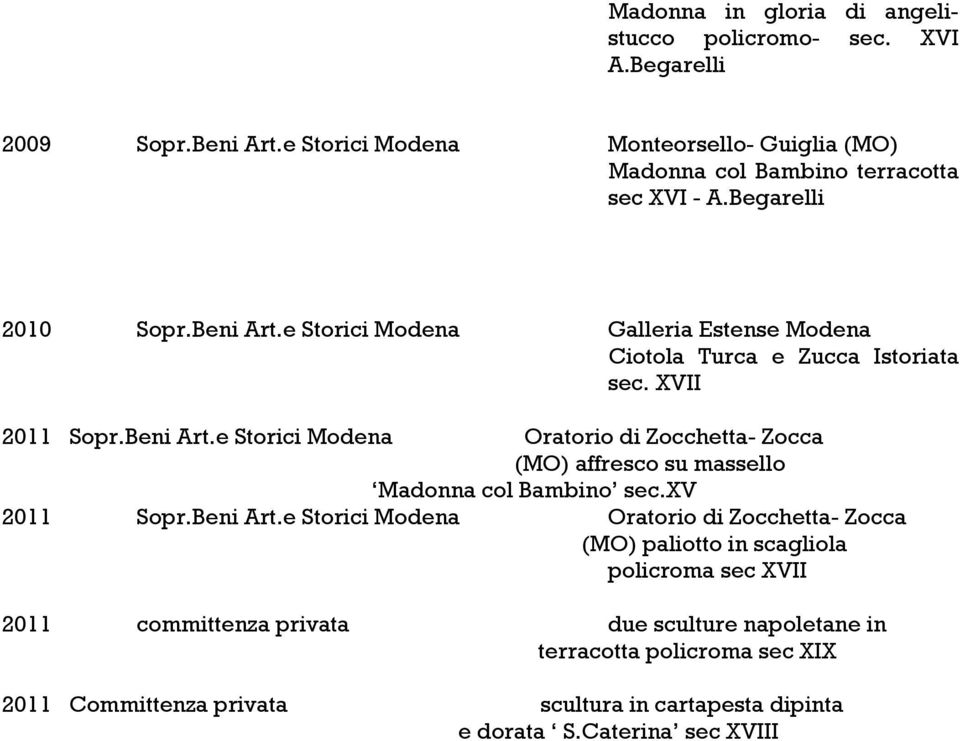 e Storici Modena Galleria Estense Modena Ciotola Turca e Zucca Istoriata sec. XVII 2011 Sopr.Beni Art.