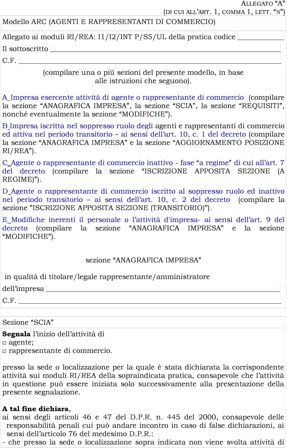 A_Impresa esercente attività di agente o rappresentante di commercio (compilare la sezione ANAGRAFICA IMPRESA, la sezione SCIA, la sezione REQUISITI, nonché eventualmente la sezione MODIFICHE ).