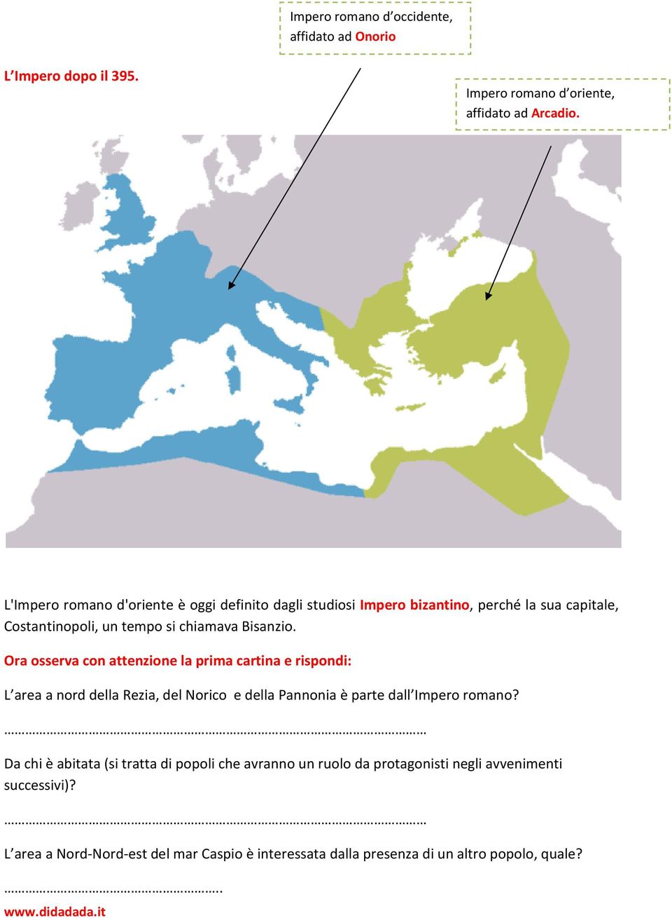 Ora osserva con attenzione la prima cartina e rispondi: L area a nord della Rezia, del Norico e della Pannonia è parte dall Impero romano?