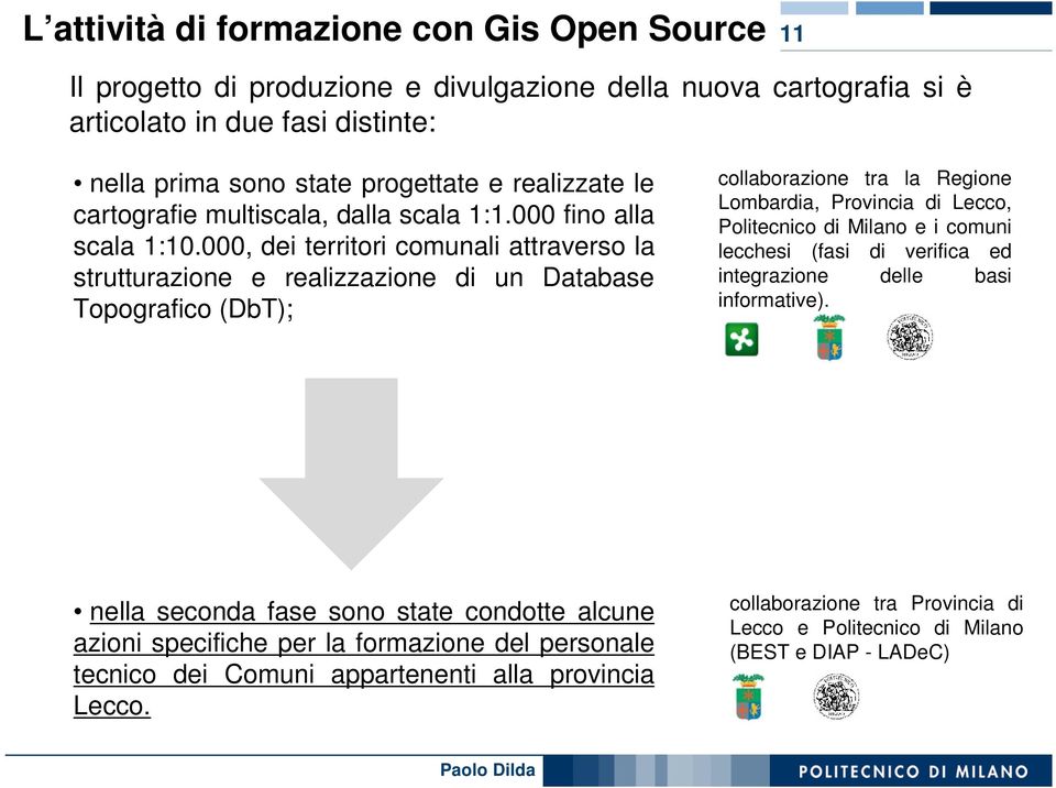 000, dei territori comunali attraverso la strutturazione e realizzazione di un Database Topografico (DbT); collaborazione tra la Regione Lombardia, Provincia di Lecco, Politecnico di Milano e