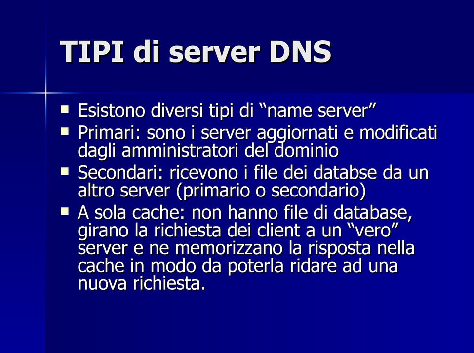 server (primario o secondario) A sola cache: non hanno file di database, girano la richiesta dei