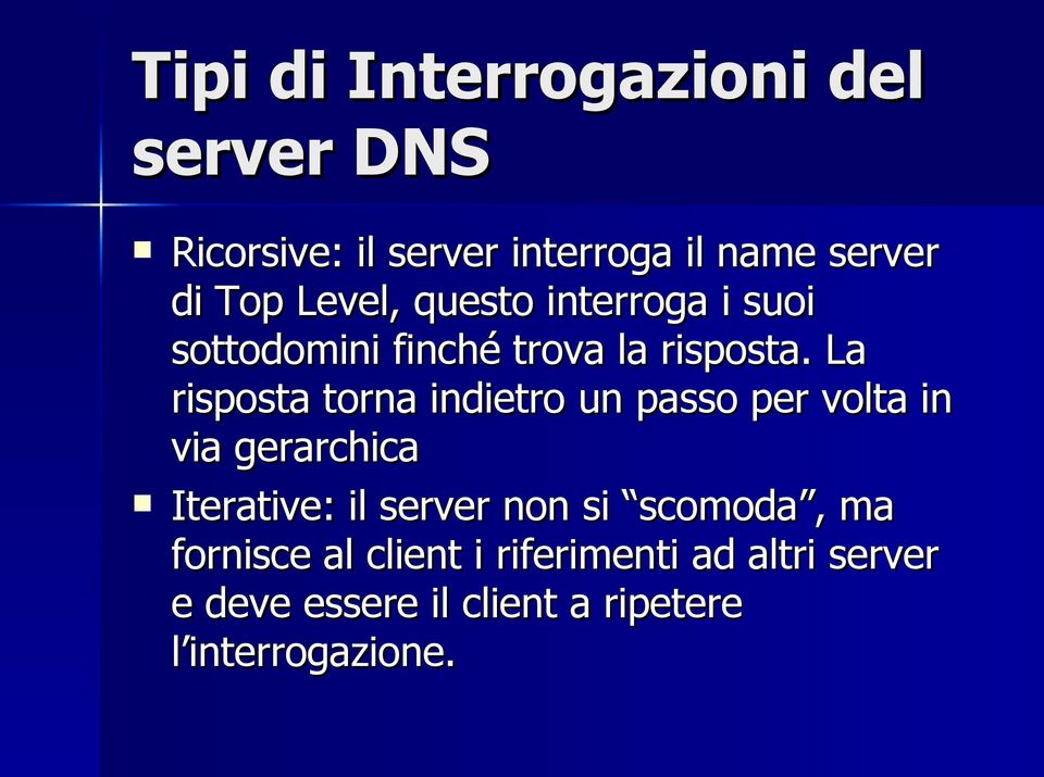 La risposta torna indietro un passo per volta in via gerarchica Iterative: il server non si