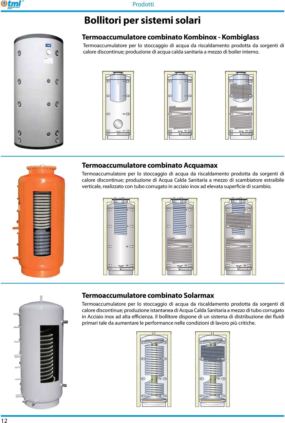 Termoaccumulatore combinato Acquamax Termoaccumulatore per lo stoccaggio di acqua da riscaldamento prodotta da sorgenti di calore discontinue; produzione di Acqua Calda Sanitaria a mezzo di