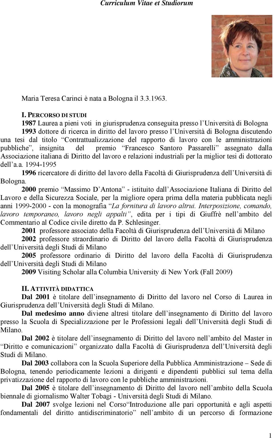 dal titolo Contrattualizzazione del rapporto di lavoro con le amministrazioni pubbliche, insignita del premio Francesco Santoro Passarelli assegnato dalla Associazione italiana di Diritto del lavoro