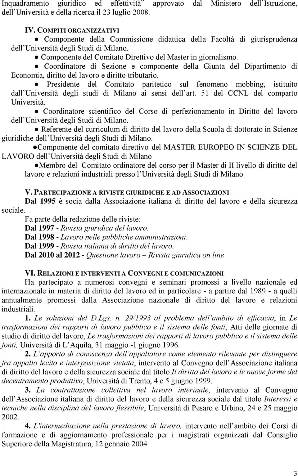 Coordinatore di Sezione e componente della Giunta del Dipartimento di Economia, diritto del lavoro e diritto tributario.