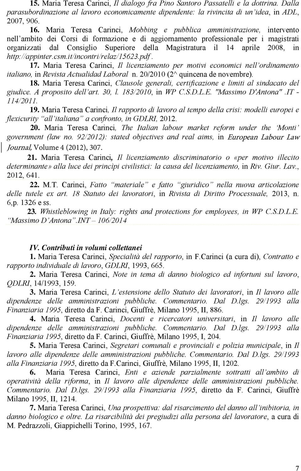 Magistratura il 14 aprile 2008, in http://appinter.csm.it/incontri/relaz/15623.pdf. 17.