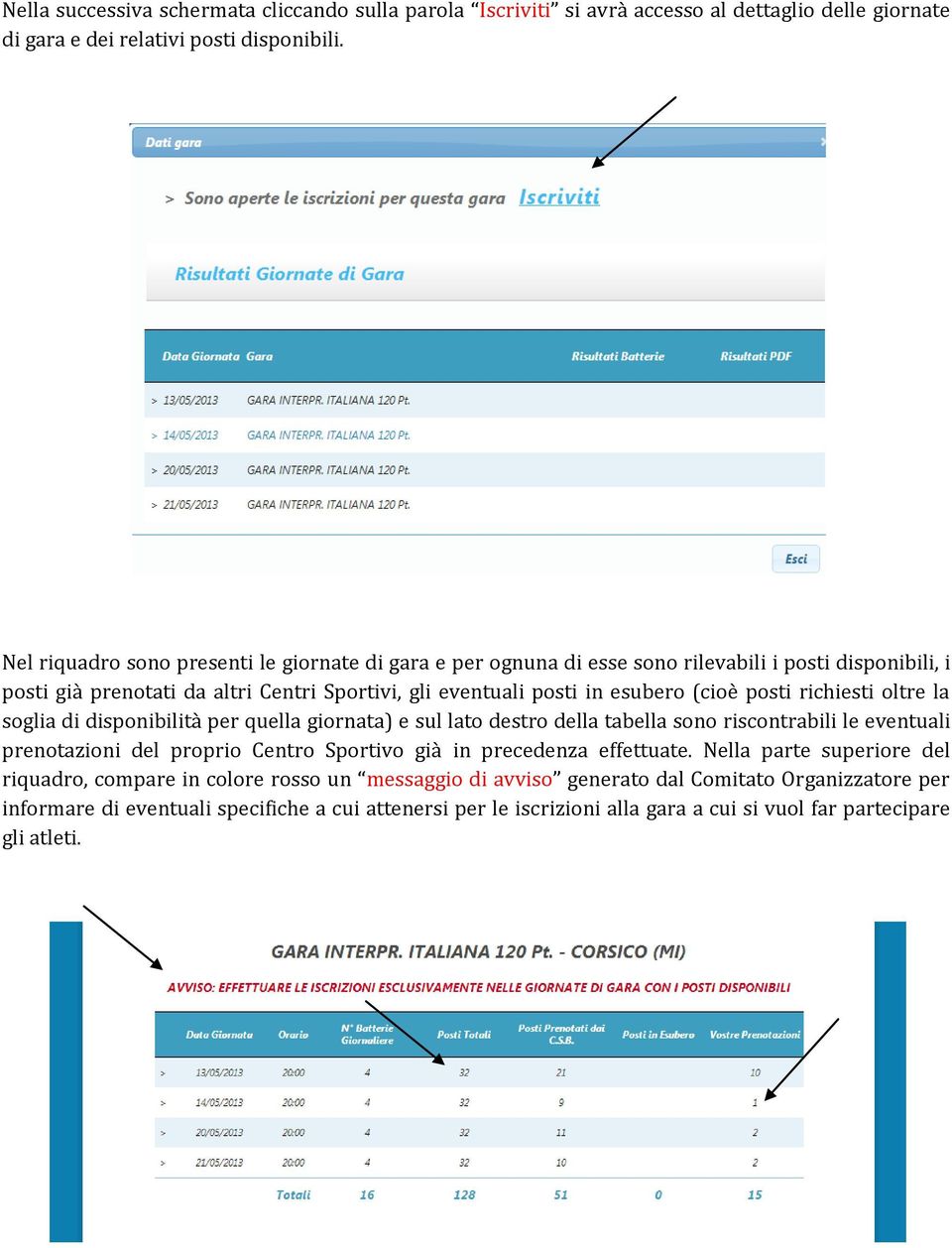 richiesti oltre la soglia di disponibilità per quella giornata) e sul lato destro della tabella sono riscontrabili le eventuali prenotazioni del proprio Centro Sportivo già in precedenza